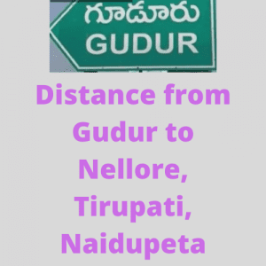 Gudur - Nellore, Naidupeta, Tirupati, Bangalore, Distance